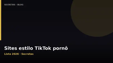 Sites estilo TikTok porno 2026: reels +18 pra scrollar